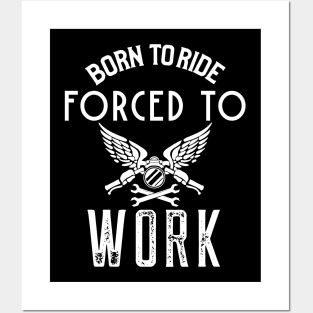 Born To Ride Forced To Work Posters and Art